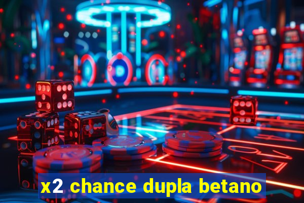 x2 chance dupla betano