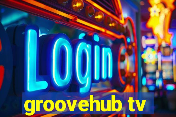 groovehub tv