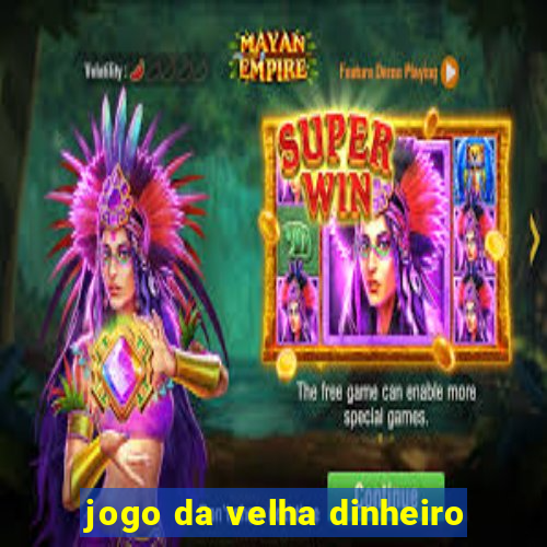 jogo da velha dinheiro