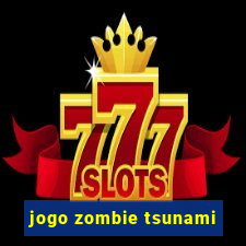 jogo zombie tsunami