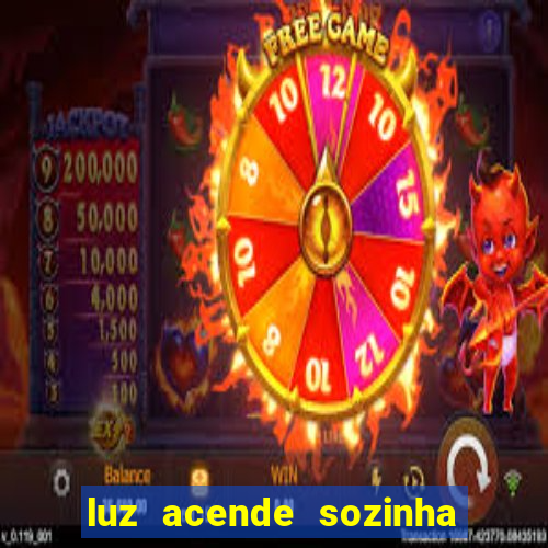 luz acende sozinha a noite espiritismo