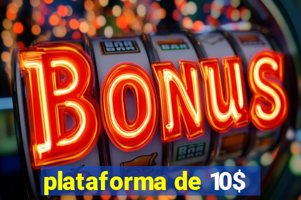 plataforma de 10$