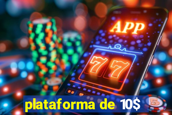 plataforma de 10$