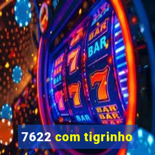 7622 com tigrinho