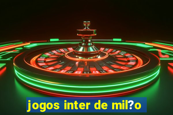 jogos inter de mil?o