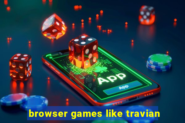 browser games like travian