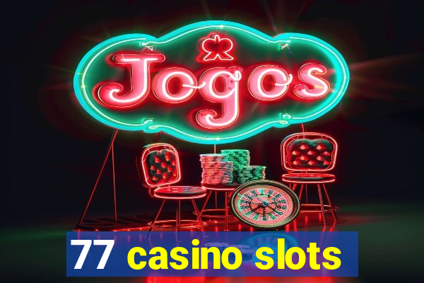 77 casino slots