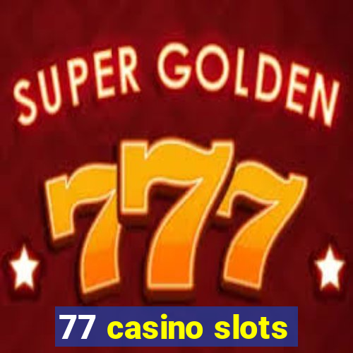 77 casino slots