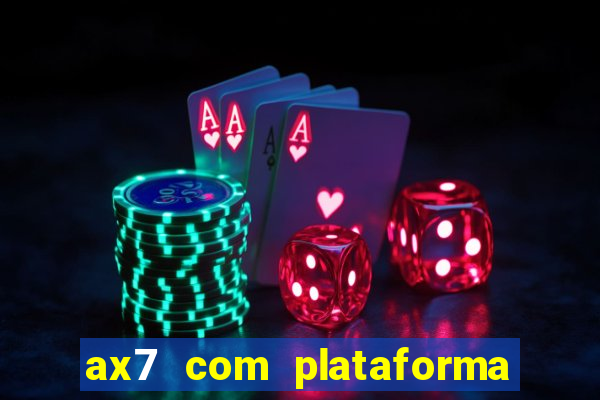 ax7 com plataforma de jogos