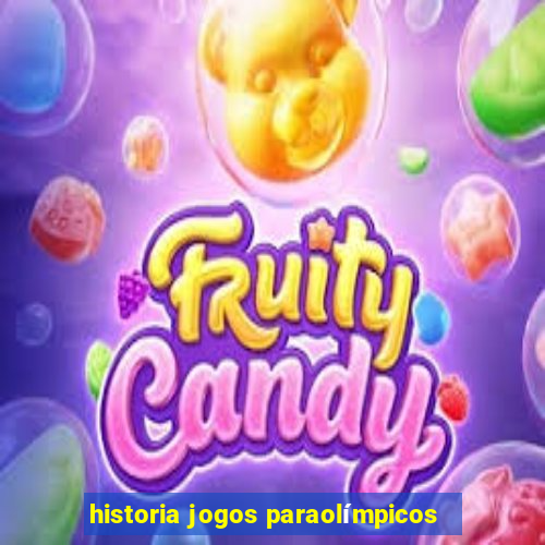 historia jogos paraolímpicos