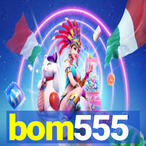 bom555