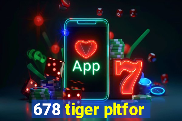 678 tiger pltfor