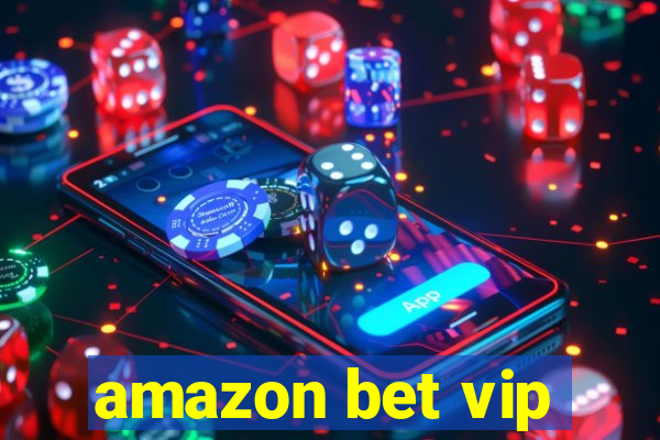 amazon bet vip