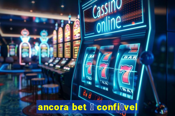 ancora bet 茅 confi谩vel