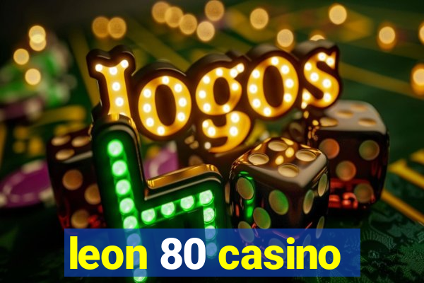 leon 80 casino