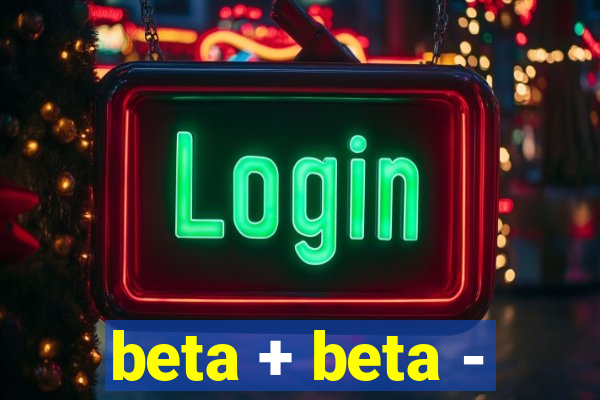 beta + beta -