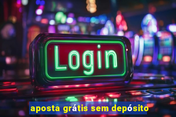 aposta grátis sem depósito