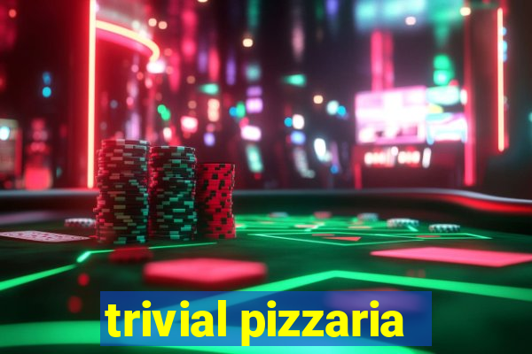 trivial pizzaria