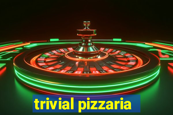 trivial pizzaria