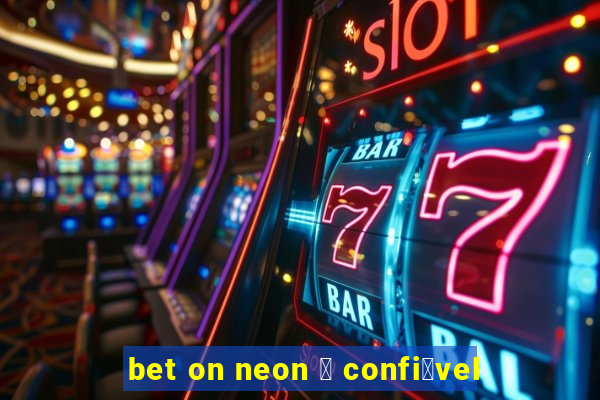 bet on neon 茅 confi谩vel