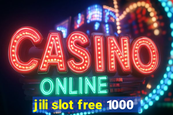 jili slot free 1000