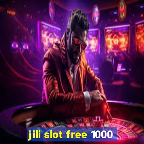 jili slot free 1000