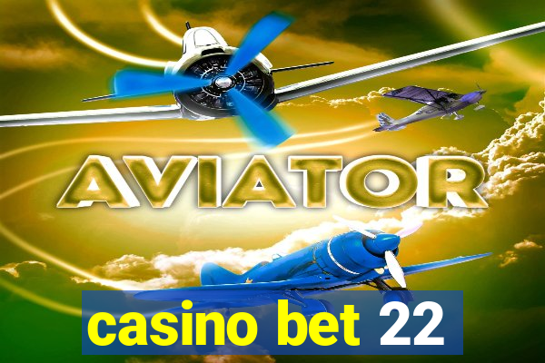 casino bet 22