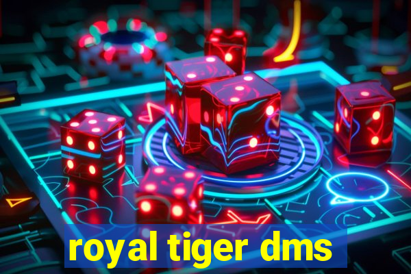 royal tiger dms