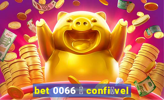 bet 0066 茅 confi谩vel