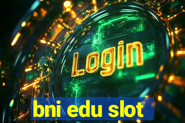 bni edu slot