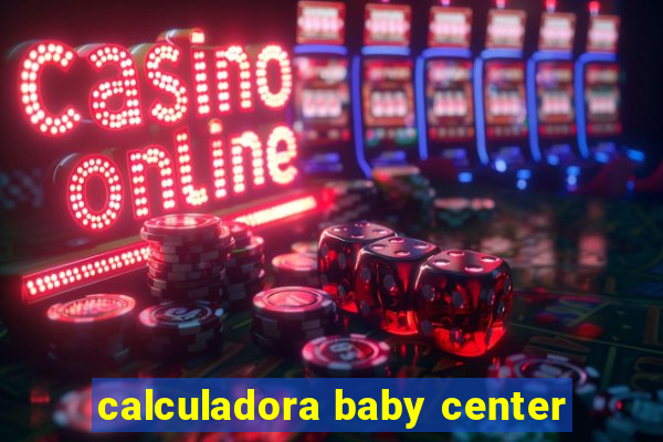 calculadora baby center