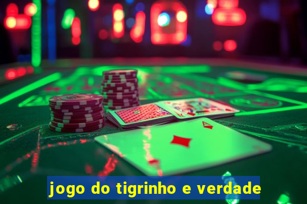 jogo do tigrinho e verdade