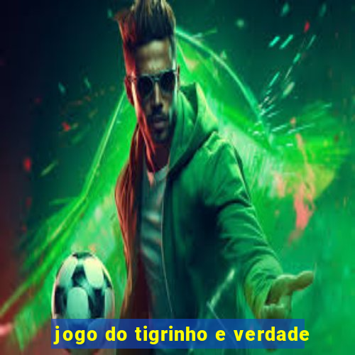 jogo do tigrinho e verdade