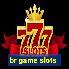 br game slots