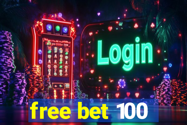 free bet 100