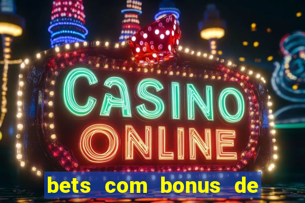 bets com bonus de cadastro sem deposito