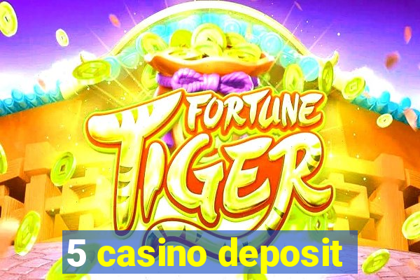 5 casino deposit