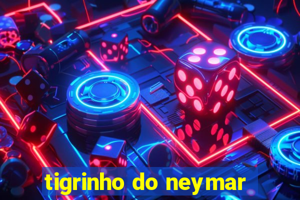 tigrinho do neymar