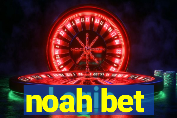 noah bet