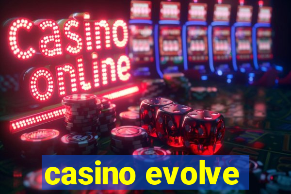 casino evolve