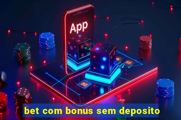 bet com bonus sem deposito