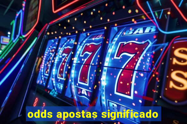 odds apostas significado