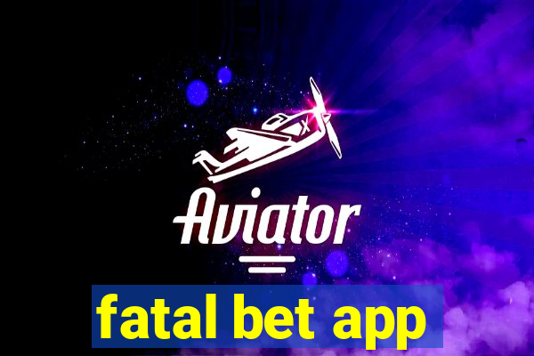 fatal bet app