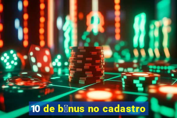 10 de b么nus no cadastro