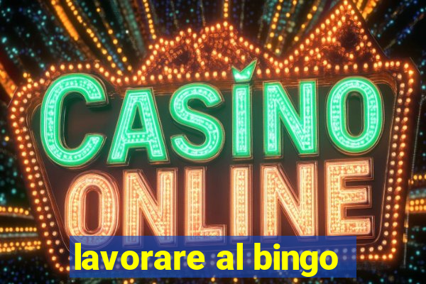 lavorare al bingo