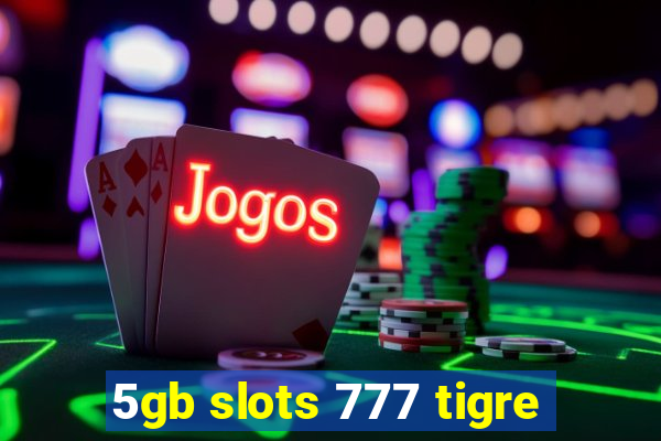 5gb slots 777 tigre