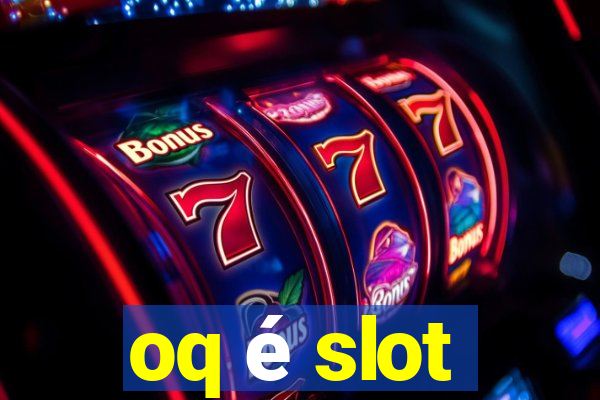 oq é slot