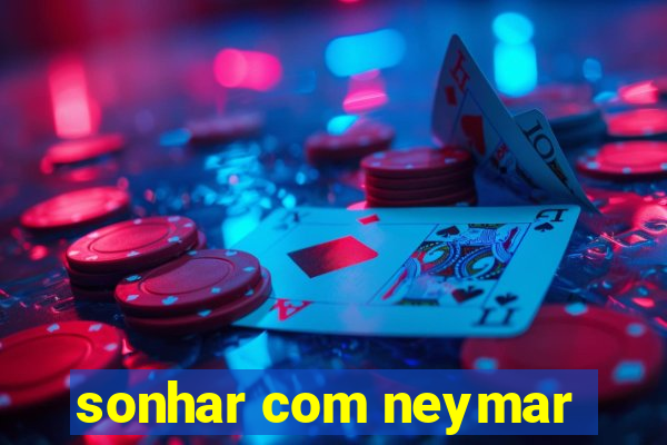 sonhar com neymar