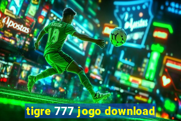 tigre 777 jogo download