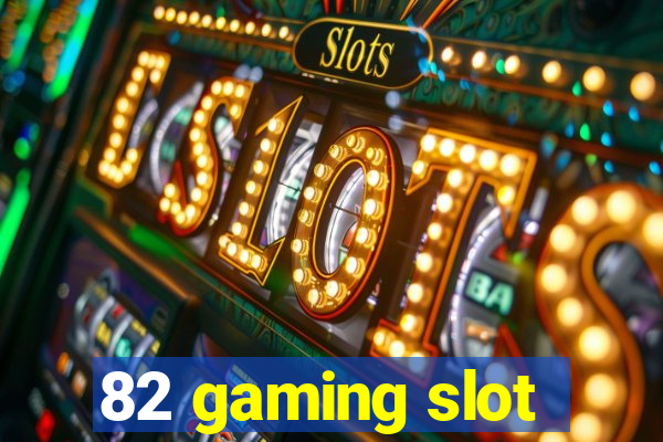 82 gaming slot